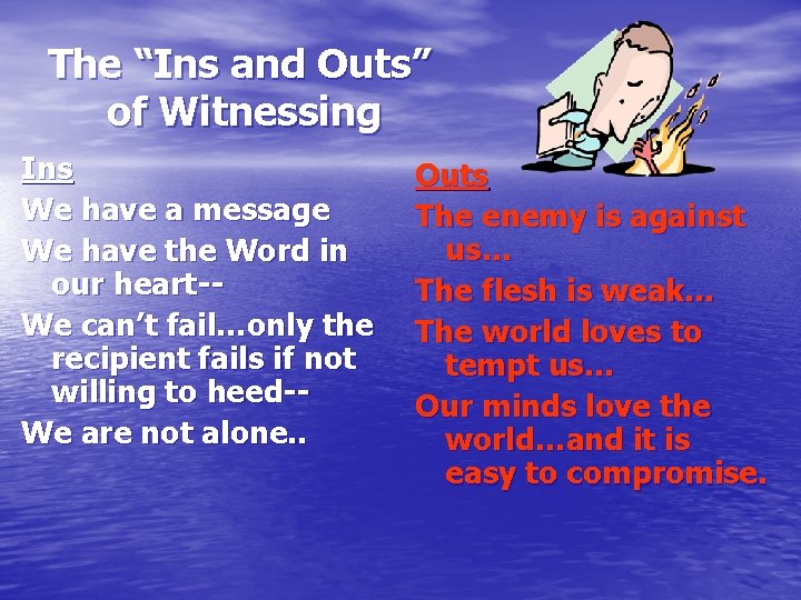 The “Ins and Outs” of Witnessing Ins We have a message We have the