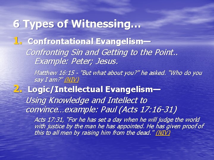 6 Types of Witnessing… 1. Confrontational Evangelism— Confronting Sin and Getting to the Point.