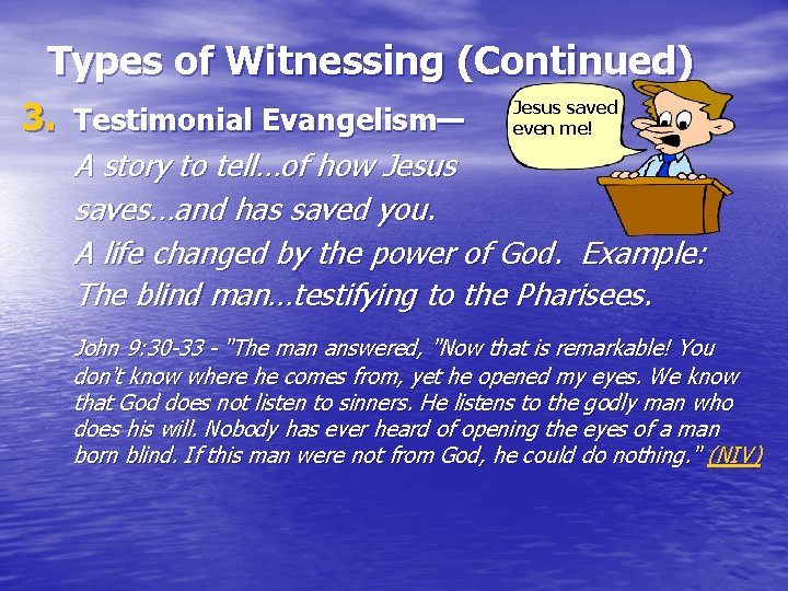 Types of Witnessing (Continued) 3. Testimonial Evangelism— Jesus saved even me! A story to