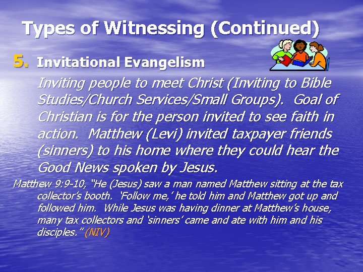 Types of Witnessing (Continued) 5. Invitational Evangelism Inviting people to meet Christ (Inviting to