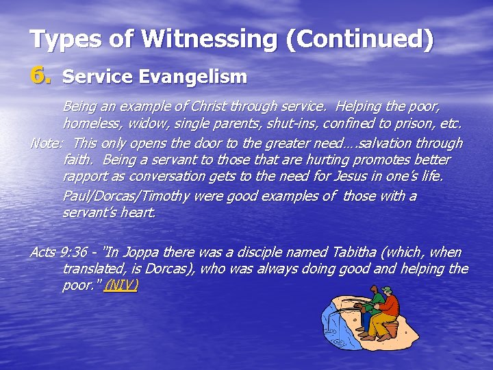 Types of Witnessing (Continued) 6. Service Evangelism Being an example of Christ through service.