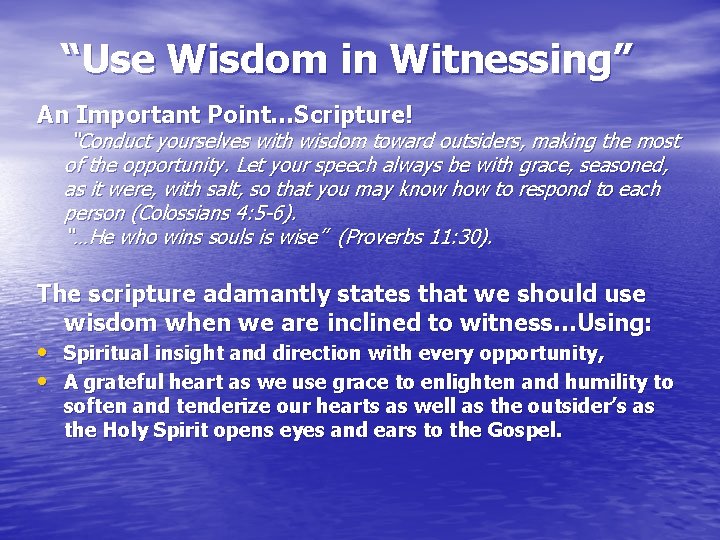“Use Wisdom in Witnessing” An Important Point…Scripture! “Conduct yourselves with wisdom toward outsiders, making