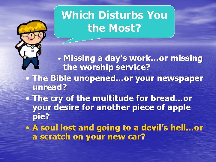 Which Disturbs You the Most? • Missing a day’s work…or missing the worship service?