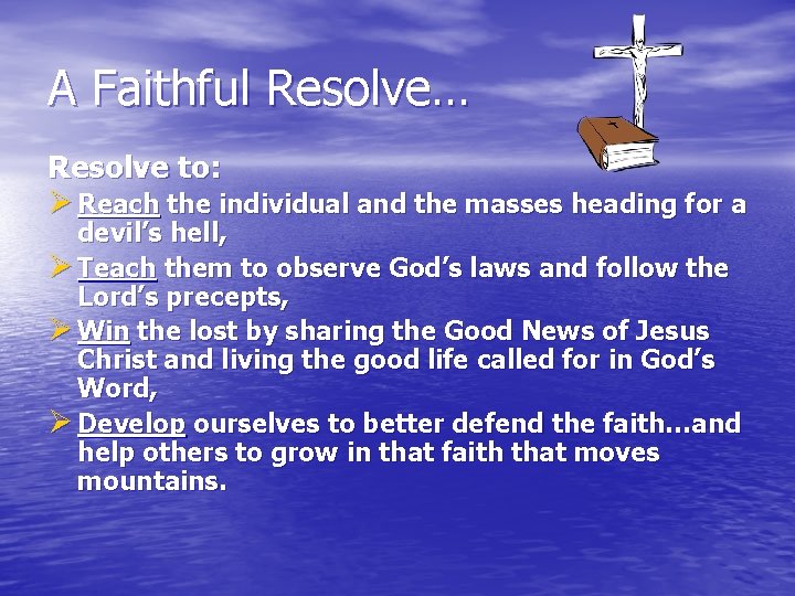 A Faithful Resolve… Resolve to: Ø Reach the individual and the masses heading for