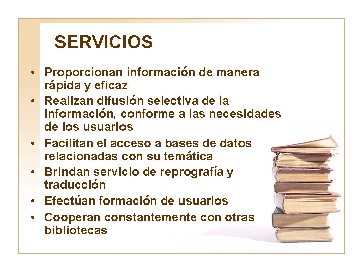 SERVICIOS • Proporcionan información de manera rápida y eficaz • Realizan difusión selectiva de