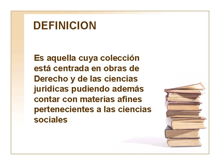 DEFINICION Es aquella cuya colección está centrada en obras de Derecho y de las