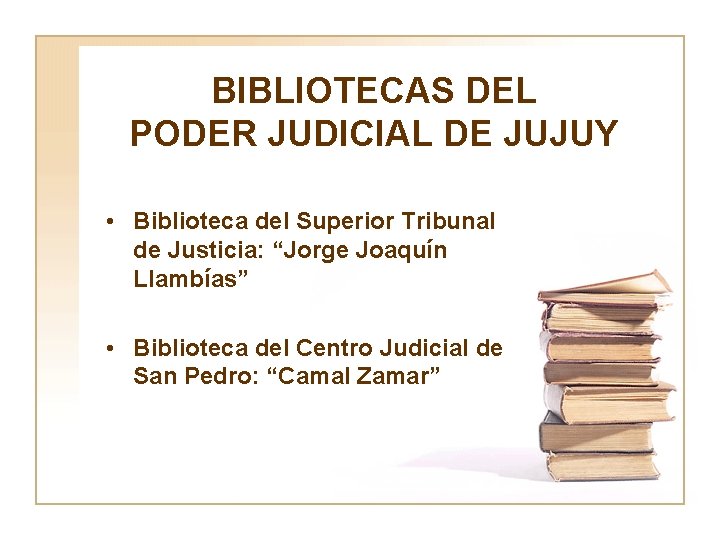 BIBLIOTECAS DEL PODER JUDICIAL DE JUJUY • Biblioteca del Superior Tribunal de Justicia: “Jorge