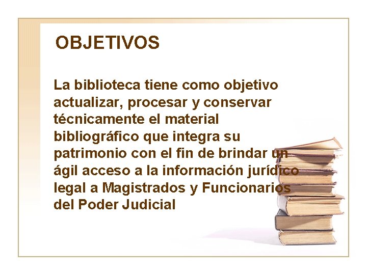 OBJETIVOS La biblioteca tiene como objetivo actualizar, procesar y conservar técnicamente el material bibliográfico