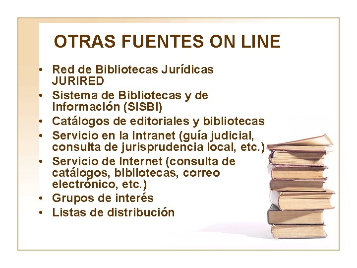 OTRAS FUENTES ON LINE • Red de Bibliotecas Jurídicas JURIRED • Sistema de Bibliotecas