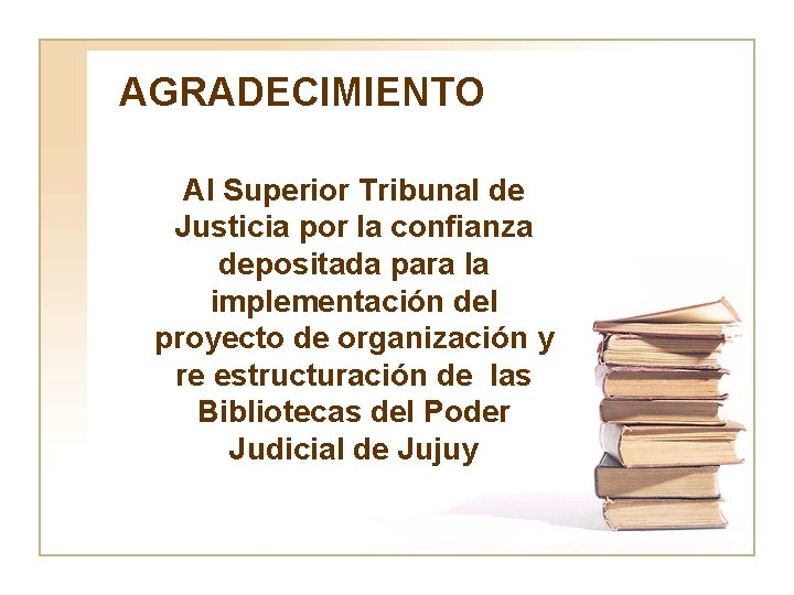 AGRADECIMIENTO Al Superior Tribunal de Justicia por la confianza depositada para la implementación del