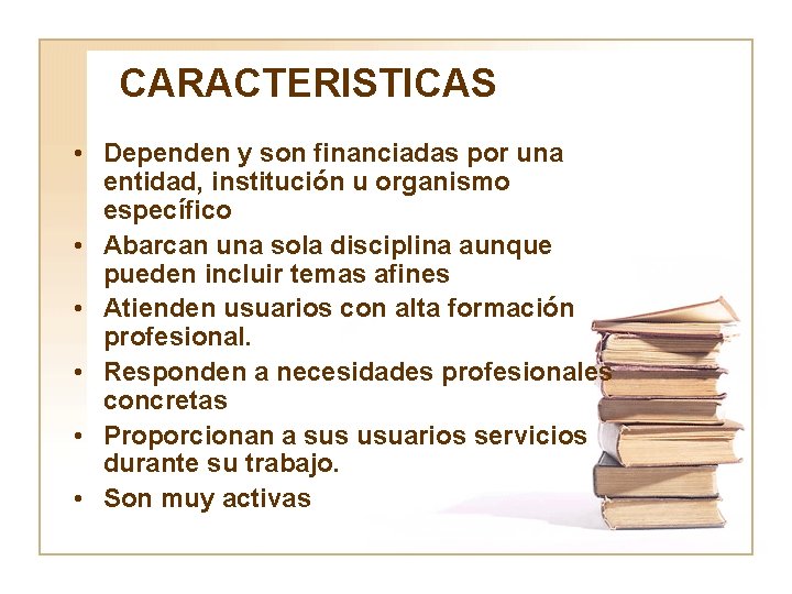 CARACTERISTICAS • Dependen y son financiadas por una entidad, institución u organismo específico •