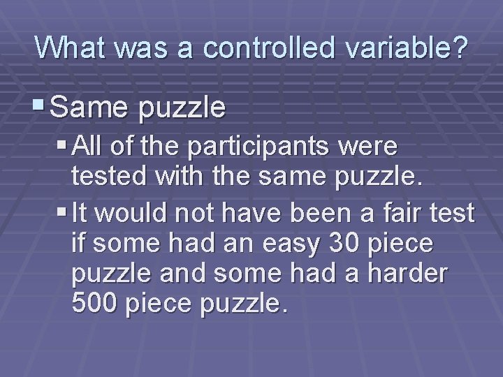 What was a controlled variable? § Same puzzle § All of the participants were