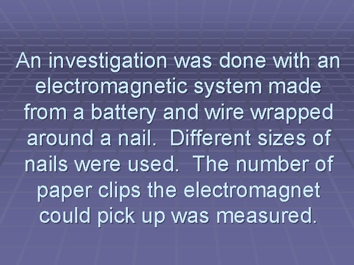 An investigation was done with an electromagnetic system made from a battery and wire