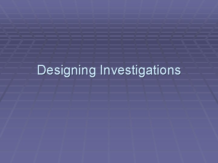 Designing Investigations 