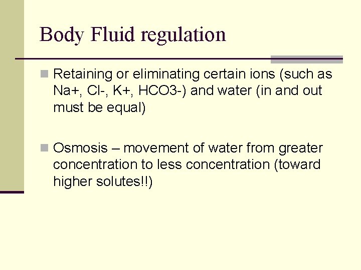 Body Fluid regulation n Retaining or eliminating certain ions (such as Na+, Cl-, K+,