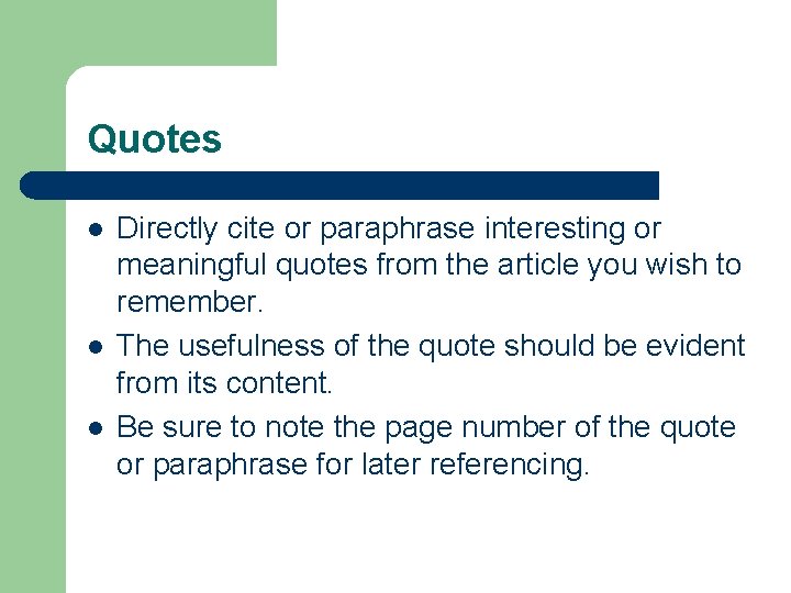 Quotes l l l Directly cite or paraphrase interesting or meaningful quotes from the