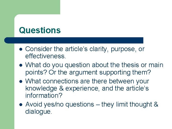 Questions l l Consider the article’s clarity, purpose, or effectiveness. What do you question