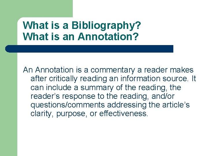 What is a Bibliography? What is an Annotation? An Annotation is a commentary a