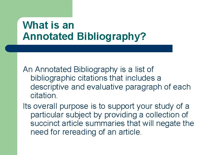 What is an Annotated Bibliography? An Annotated Bibliography is a list of bibliographic citations