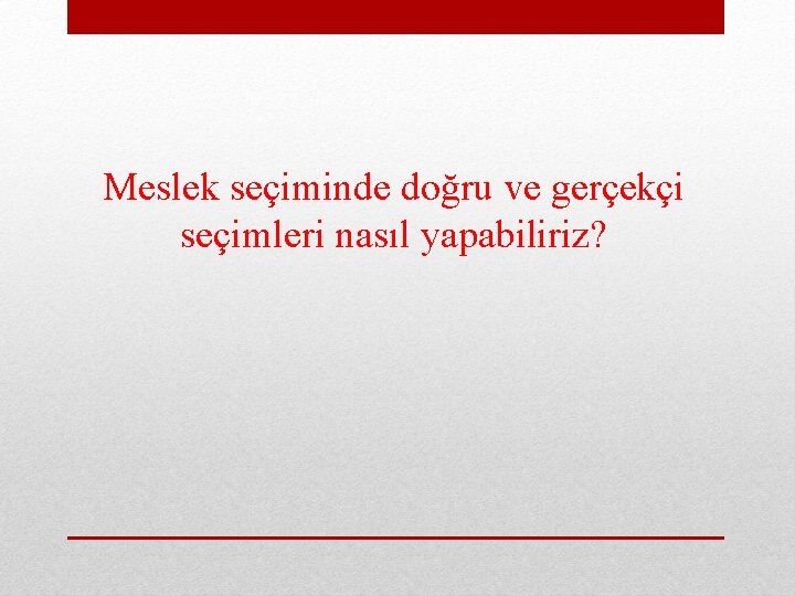 Meslek seçiminde doğru ve gerçekçi seçimleri nasıl yapabiliriz? 