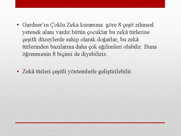  • Gardner’ın Çoklu Zeka kuramına göre 8 çeşit zihinsel yetenek alanı vardır. bütün