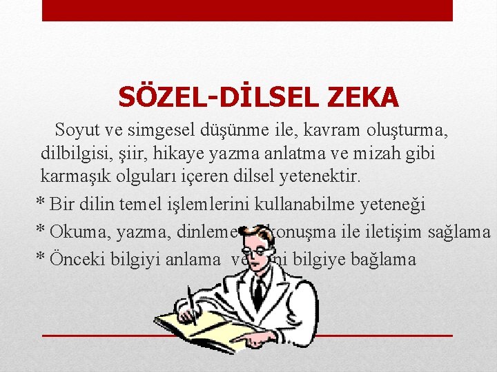 SÖZEL-DİLSEL ZEKA Soyut ve simgesel düşünme ile, kavram oluşturma, dilbilgisi, şiir, hikaye yazma anlatma