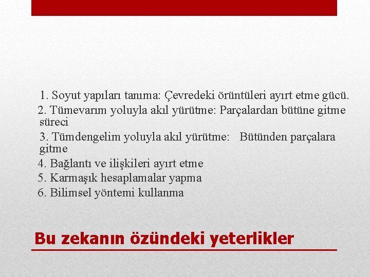 1. Soyut yapıları tanıma: Çevredeki örüntüleri ayırt etme gücü. 2. Tümevarım yoluyla akıl yürütme: