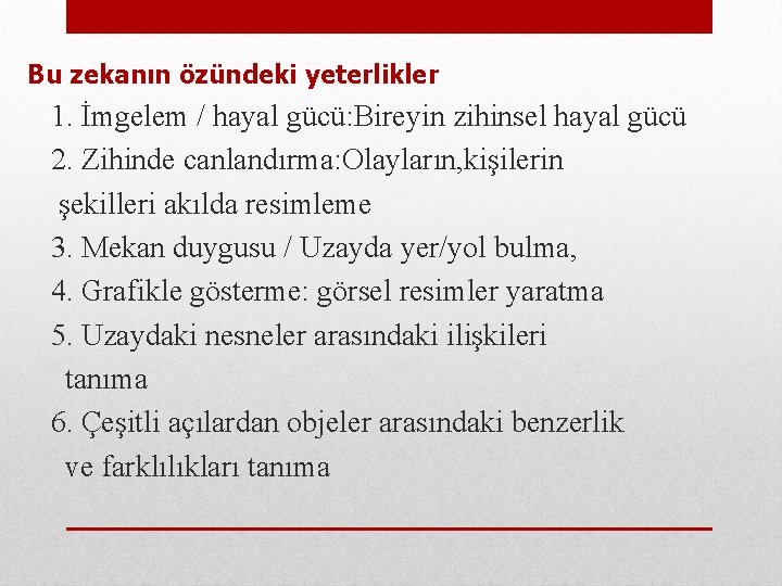 Bu zekanın özündeki yeterlikler 1. İmgelem / hayal gücü: Bireyin zihinsel hayal gücü 2.