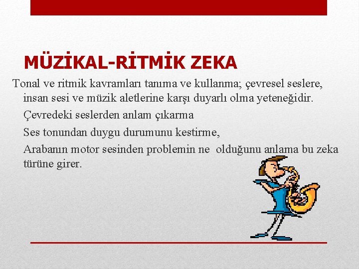  MÜZİKAL-RİTMİK ZEKA Tonal ve ritmik kavramları tanıma ve kullanma; çevresel seslere, insan sesi