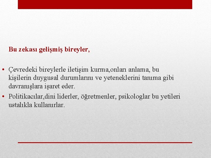 Bu zekası gelişmiş bireyler, • Çevredeki bireylerle iletişim kurma, onları anlama, bu kişilerin duygusal