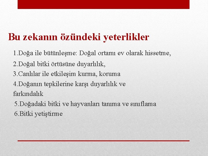 Bu zekanın özündeki yeterlikler 1. Doğa ile bütünleşme: Doğal ortamı ev olarak hissetme, 2.