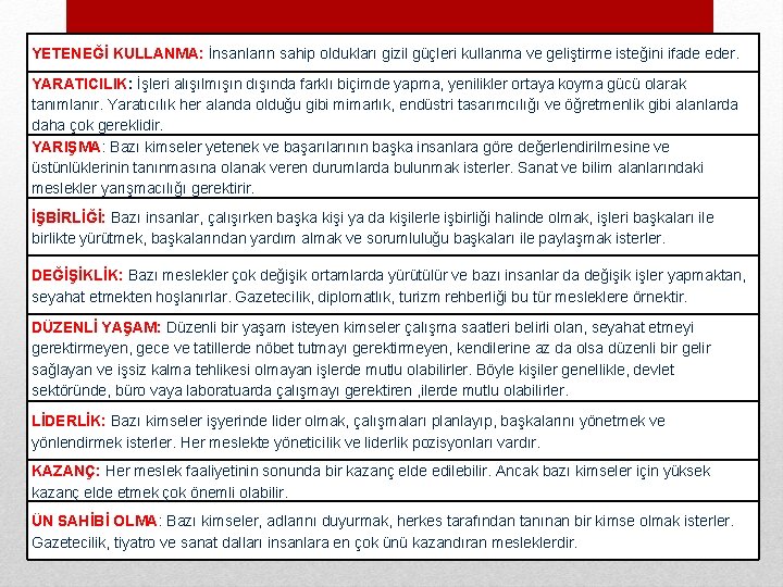 YETENEĞİ KULLANMA: İnsanların sahip oldukları gizil güçleri kullanma ve geliştirme isteğini ifade eder. YARATICILIK: