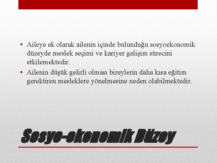  • Aileye ek olarak ailenin içinde bulunduğu sosyoekonomik düzeyde meslek seçimi ve kariyer