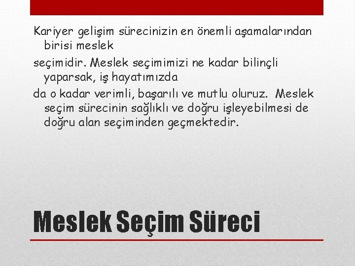 Kariyer gelişim sürecinizin en önemli aşamalarından birisi meslek seçimidir. Meslek seçimimizi ne kadar bilinçli