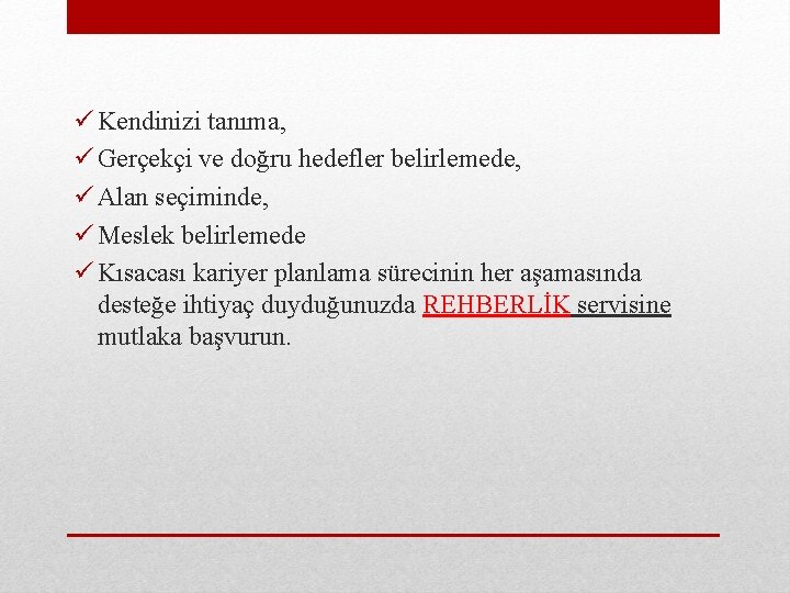 ü Kendinizi tanıma, ü Gerçekçi ve doğru hedefler belirlemede, ü Alan seçiminde, ü Meslek