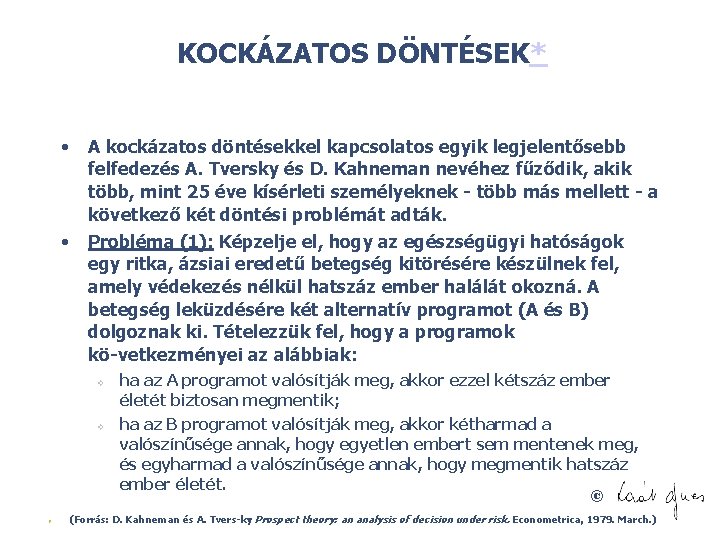 KOCKÁZATOS DÖNTÉSEK* • • A kockázatos döntésekkel kapcsolatos egyik legjelentősebb felfedezés A. Tversky és