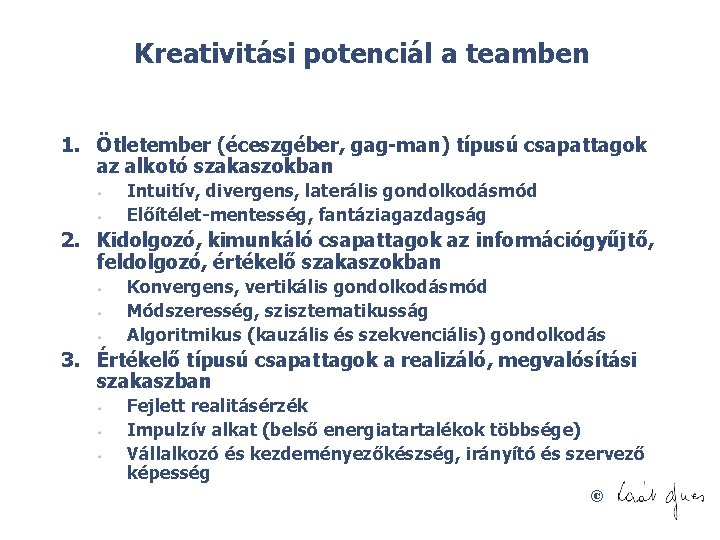 Kreativitási potenciál a teamben 1. Ötletember (éceszgéber, gag man) típusú csapattagok az alkotó szakaszokban