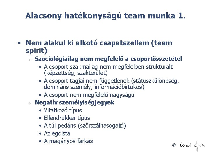 Alacsony hatékonyságú team munka 1. • Nem alakul ki alkotó csapatszellem (team spirit) v