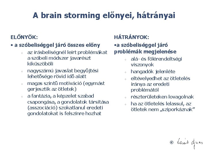 A brain storming előnyei, hátrányai ELŐNYÖK: HÁTRÁNYOK: • a szóbeliséggel járó összes előny •