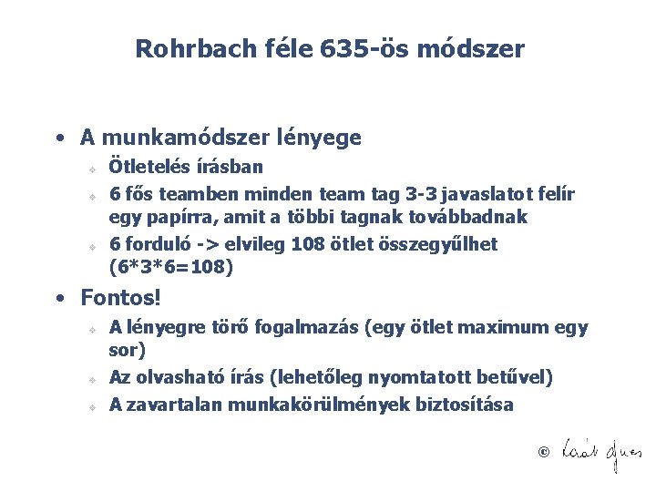Rohrbach féle 635 ös módszer • A munkamódszer lényege v v v Ötletelés írásban