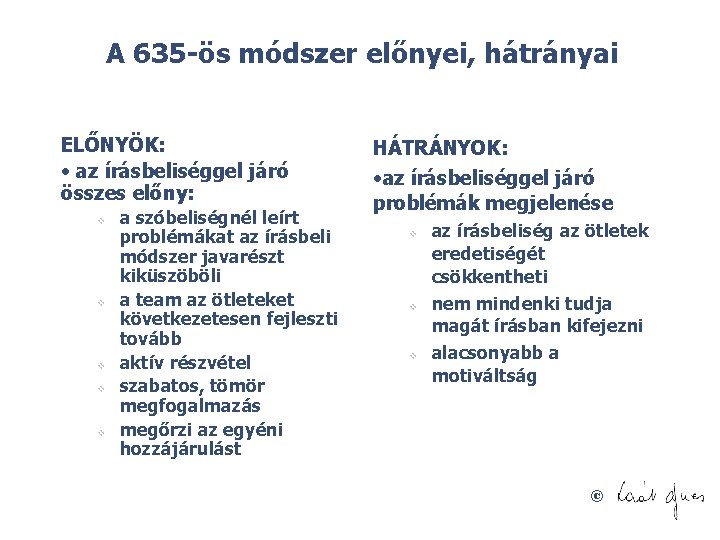 A 635 ös módszer előnyei, hátrányai ELŐNYÖK: • az írásbeliséggel járó összes előny: v