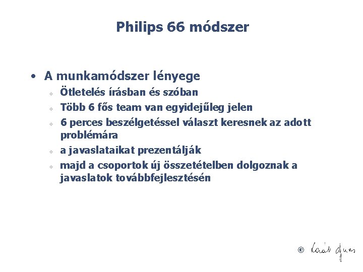 Philips 66 módszer • A munkamódszer lényege v v v Ötletelés írásban és szóban