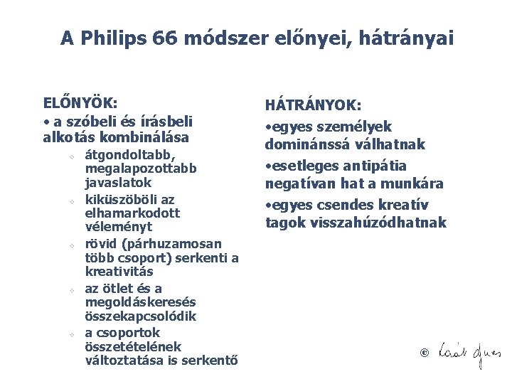 A Philips 66 módszer előnyei, hátrányai ELŐNYÖK: • a szóbeli és írásbeli alkotás kombinálása