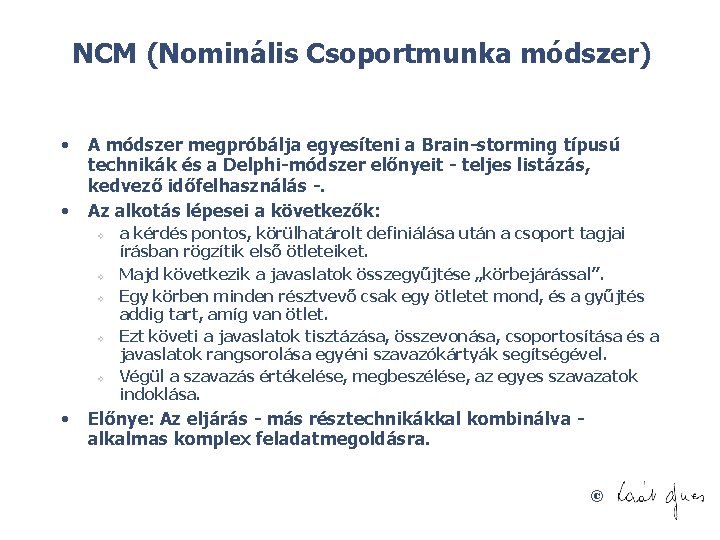 NCM (Nominális Csoportmunka módszer) • • A módszer megpróbálja egyesíteni a Brain storming típusú