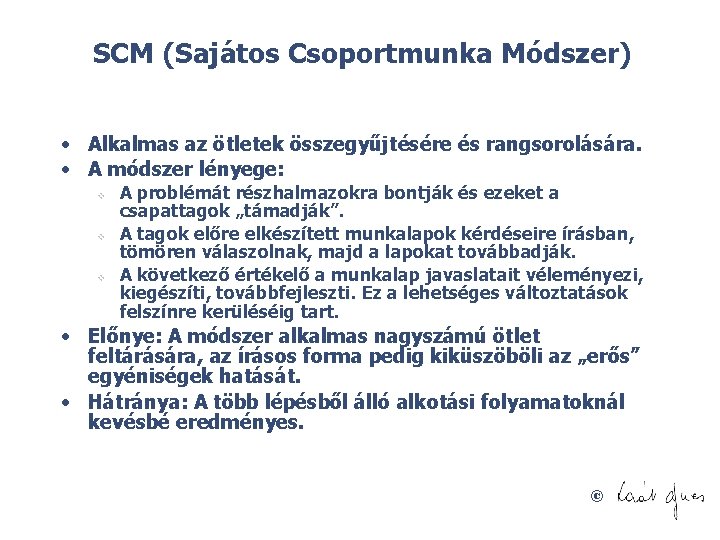 SCM (Sajátos Csoportmunka Módszer) • Alkalmas az ötletek összegyűjtésére és rangsorolására. • A módszer
