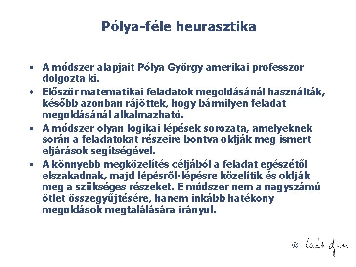 Pólya féle heurasztika • A módszer alapjait Pólya György amerikai professzor dolgozta ki. •