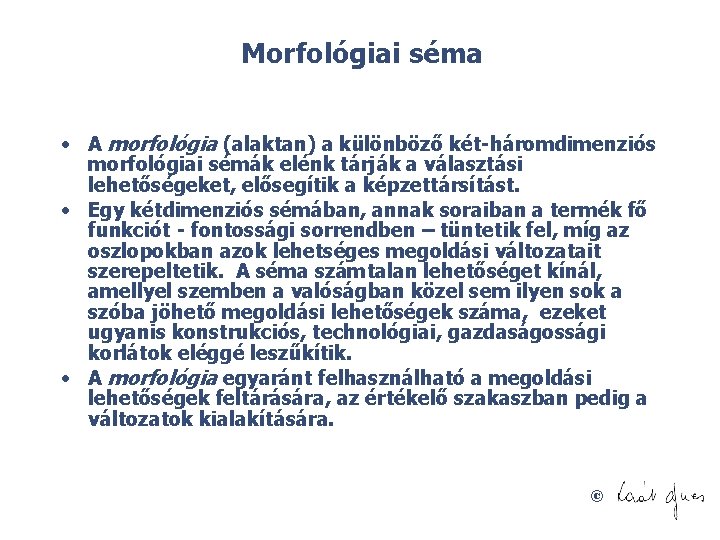 Morfológiai séma • A morfológia (alaktan) a különböző két háromdimenziós morfológiai sémák elénk tárják