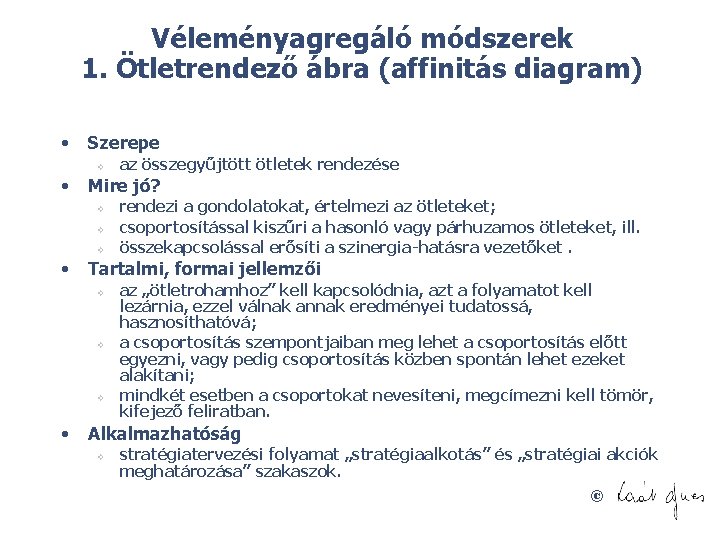 Véleményagregáló módszerek 1. Ötletrendező ábra (affinitás diagram) • Szerepe v • Mire jó? v