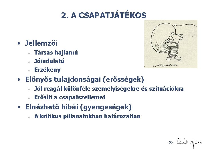 2. A CSAPATJÁTÉKOS • Jellemzői v v v Társas hajlamú Jóindulatú Érzékeny • Előnyős