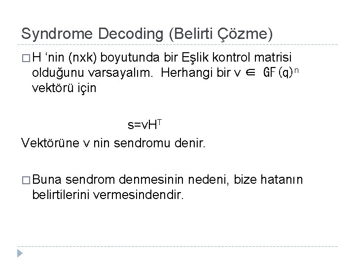 Syndrome Decoding (Belirti Çözme) �H ‘nin (nxk) boyutunda bir Eşlik kontrol matrisi olduğunu varsayalım.